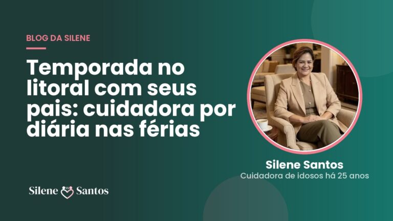 Temporada no litoral com seus pais: cuidadora por diária nas férias | Silene Santos, cuidadora de idosos em Peruíbe